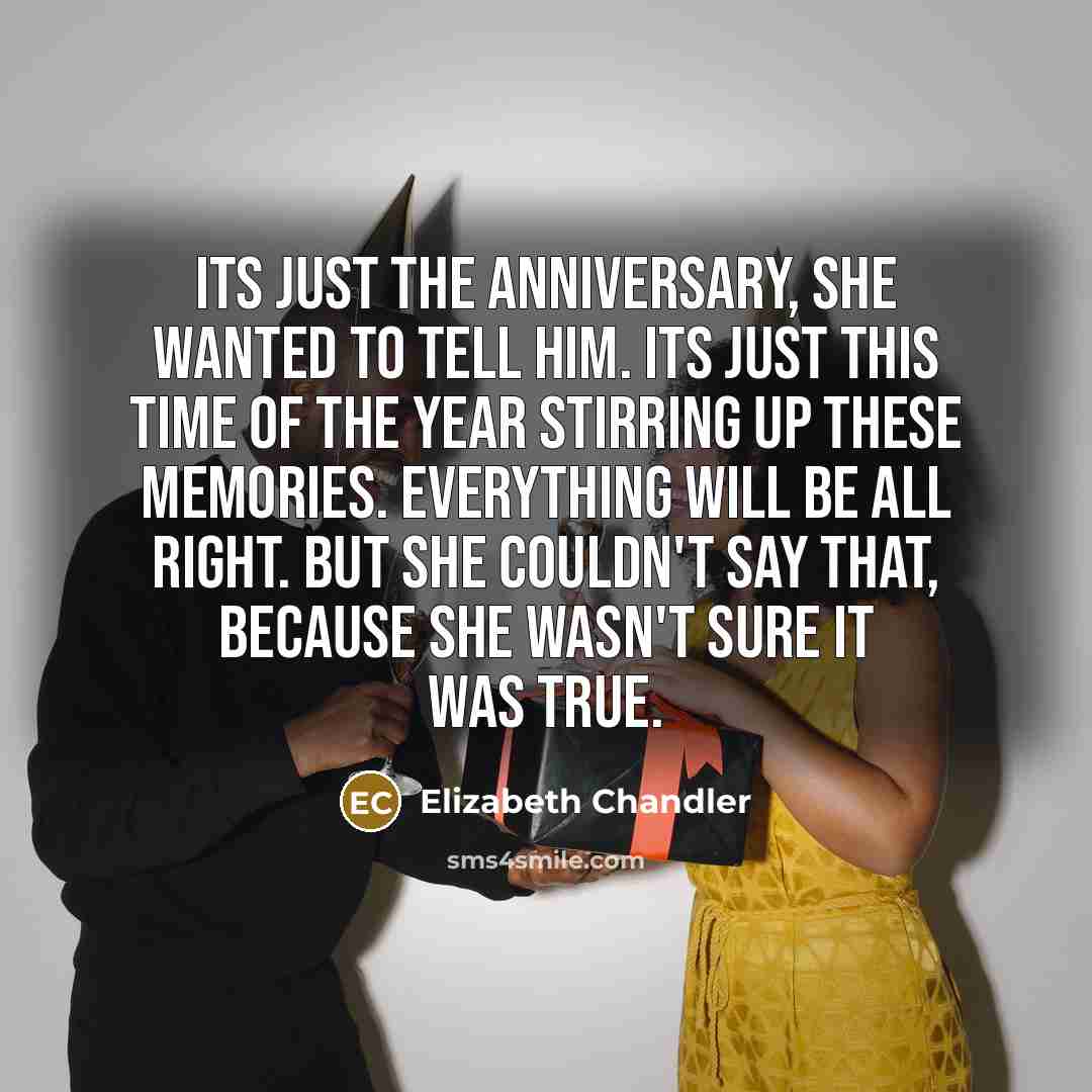 “Its just the anniversary, she wanted to tell him. Its…” quote by Elizabeth Chandler