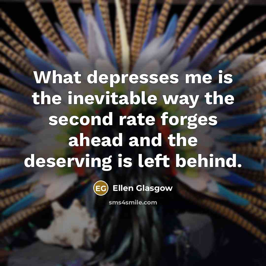 “What depresses me is the inevitable way the second rate…” quote by Ellen Glasgow