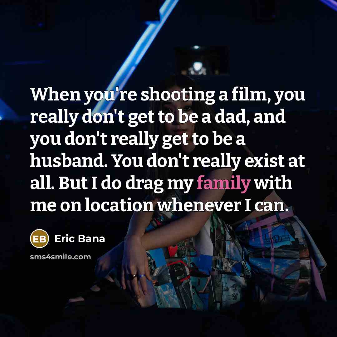 “When you're shooting a film, you really don't get to…” quote by Eric Bana
