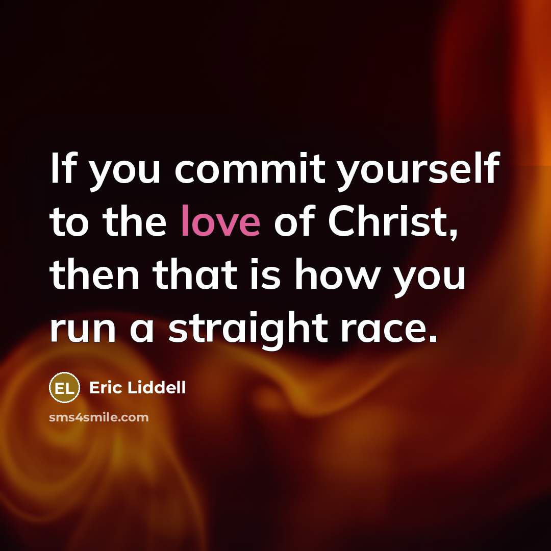 “If you commit yourself to the love of Christ, then…” quote by Eric Liddell