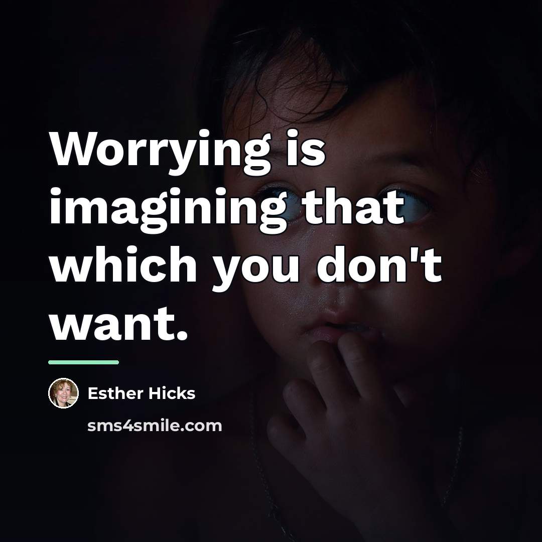 “Worrying is imagining that which you don't want.…” quote by Esther Hicks