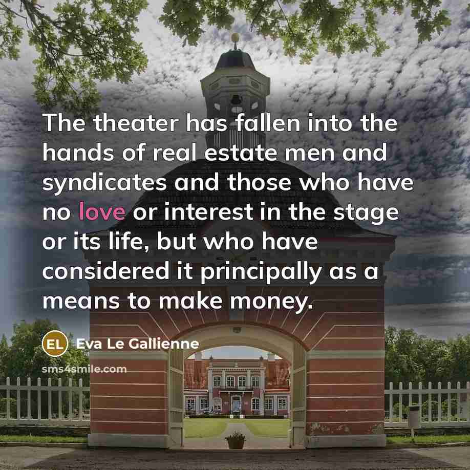 “The theater has fallen into the hands of real estate…” quote by Eva Le Gallienne