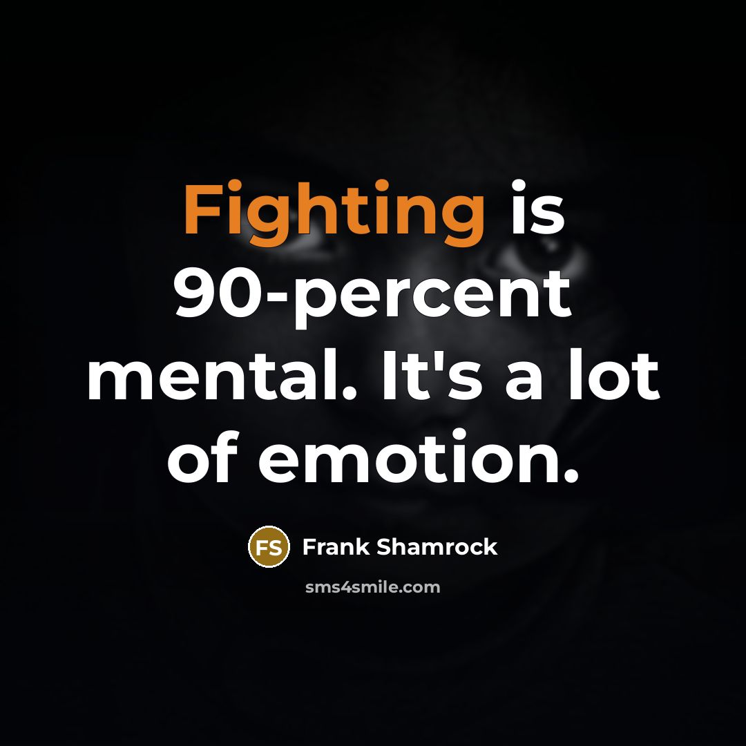 “Fighting is 90-percent mental. It's a lot of emotion.…” quote by Frank Shamrock