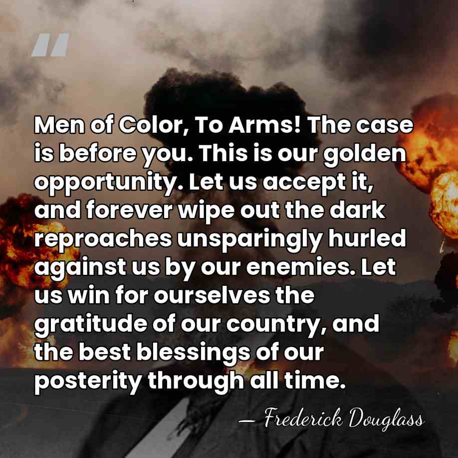 Men of Color, To Arms! The case is before you. This is&hellip; - Frederick Douglass