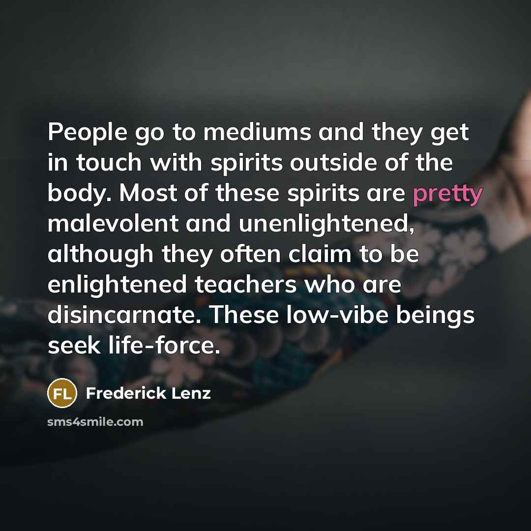 “People go to mediums and they get in touch with…” quote by Frederick Lenz