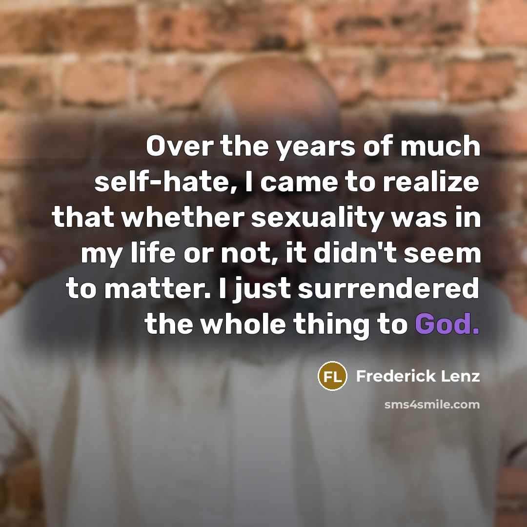 “Over the years of much self-hate, I came to realize…” quote by Frederick Lenz