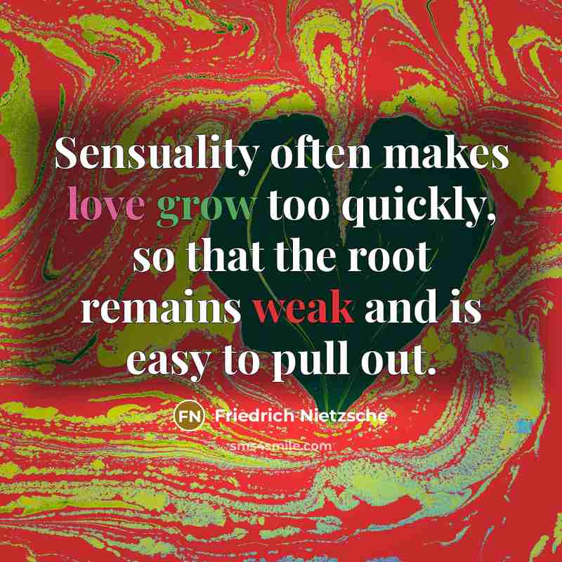 “Sensuality often makes love grow too quickly, so that the…” quote by Friedrich Nietzsche