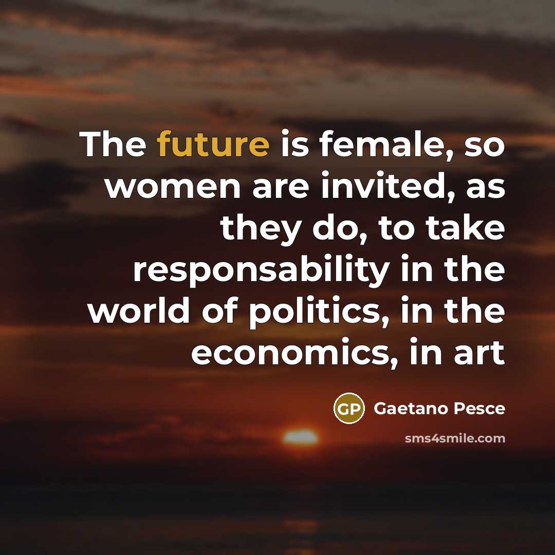 “The future is female, so women are invited, as they…” quote by Gaetano Pesce