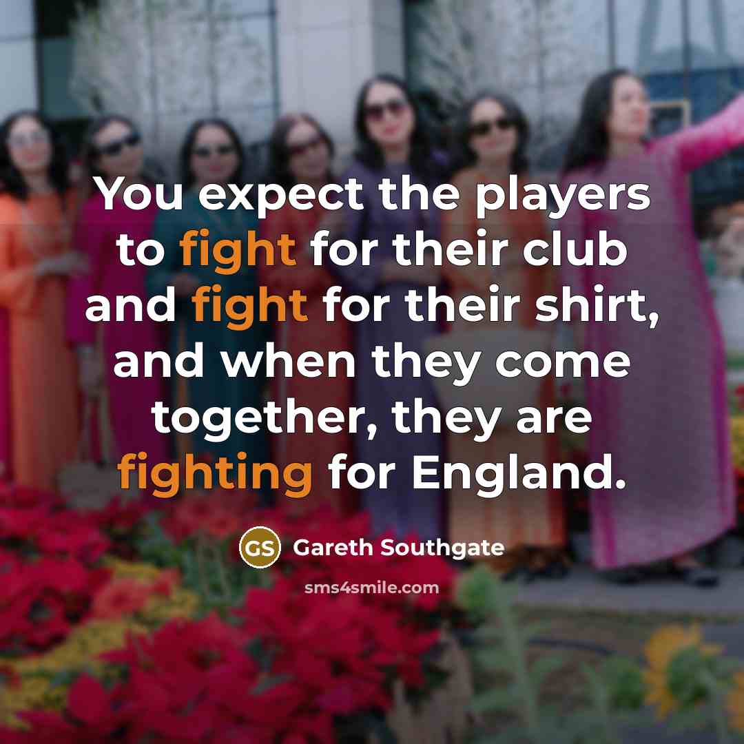 “You expect the players to fight for their club and…” quote by Gareth Southgate