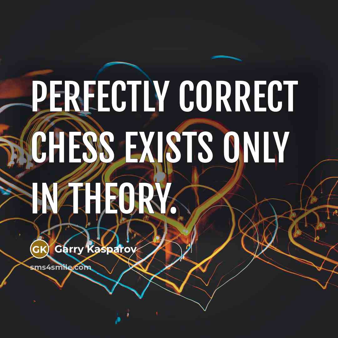 “Perfectly correct chess exists only in theory.…” quote by Garry Kasparov