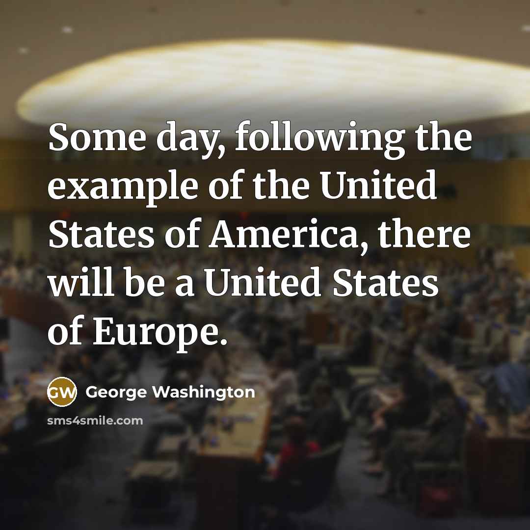 “Some day, following the example of the United States of…” quote by George Washington