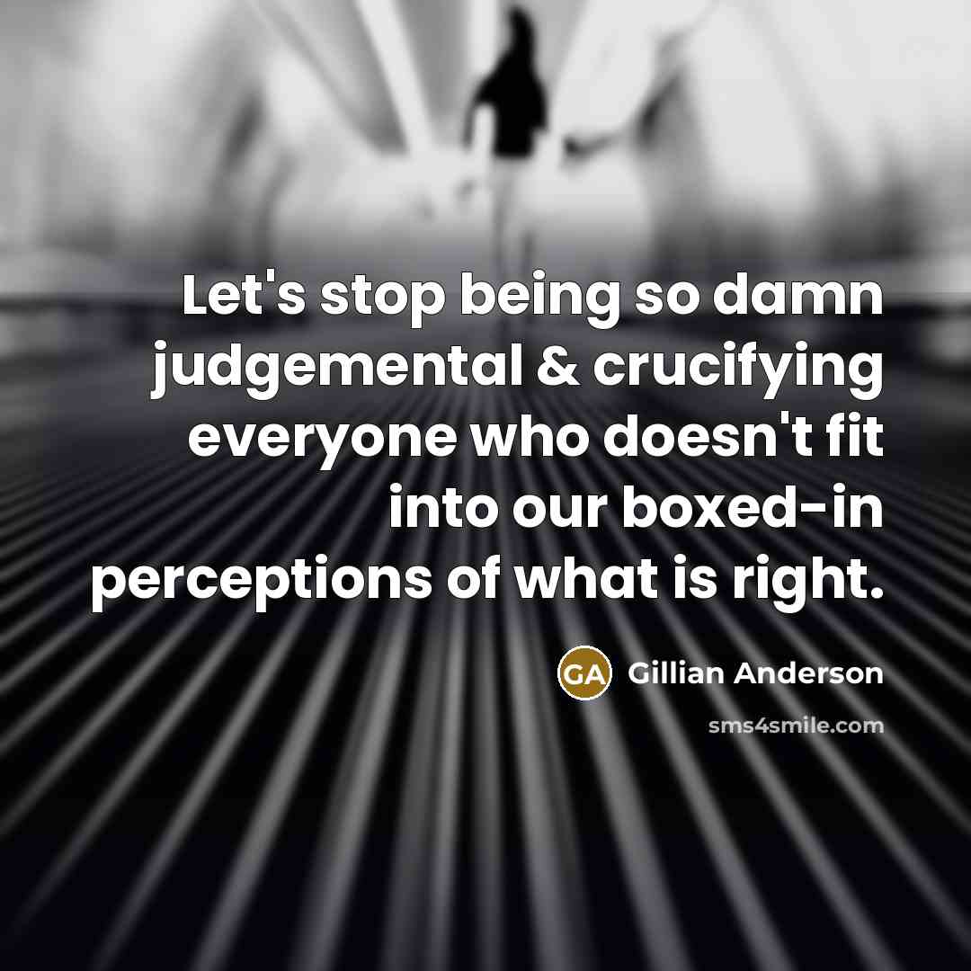 “Let's stop being so damn judgemental & crucifying everyone who…” quote by Gillian Anderson