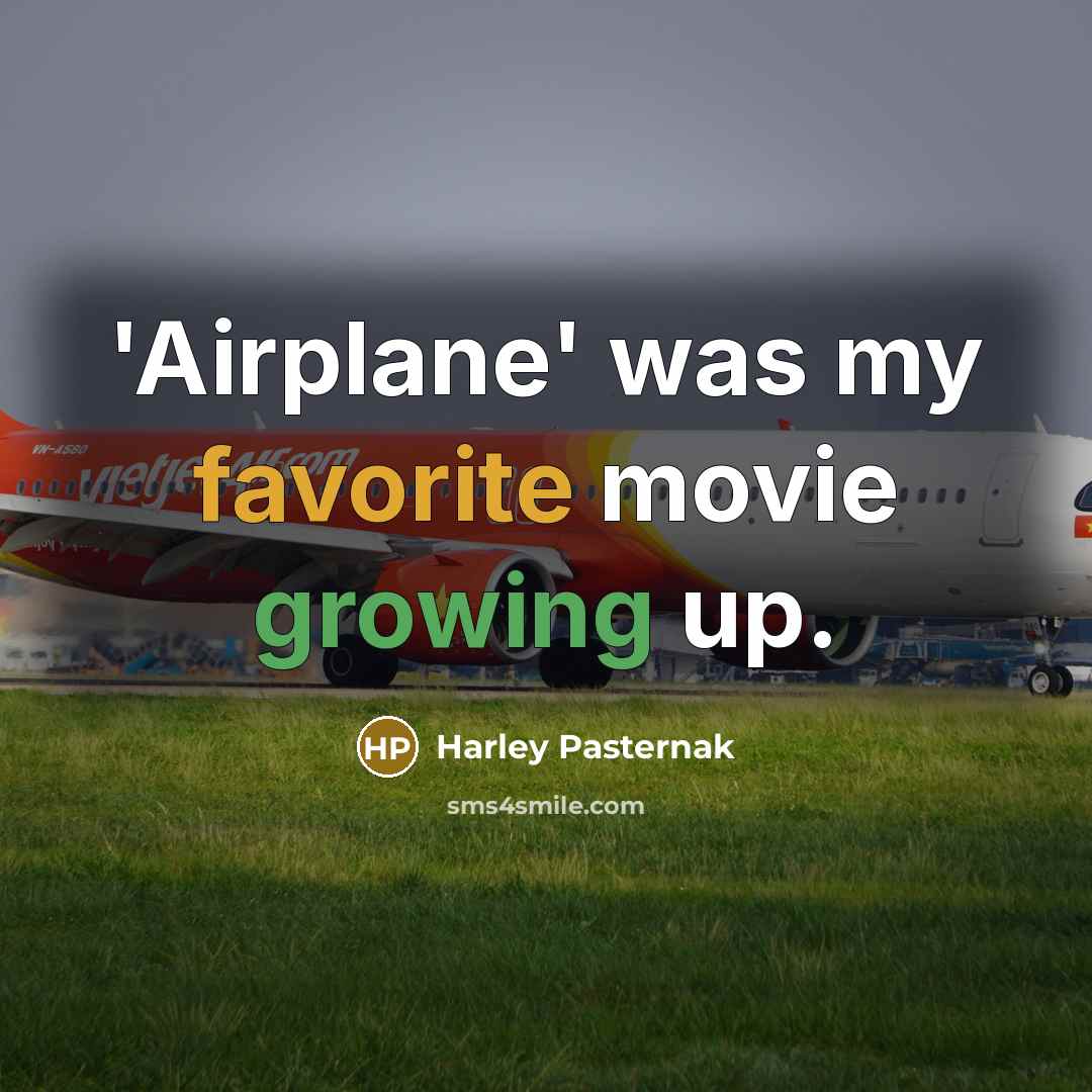 “'Airplane' was my favorite movie growing up.…” quote by Harley Pasternak