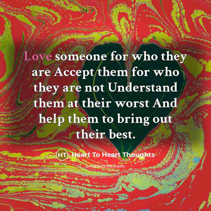 “Love someone for who they are Accept them for who…” quote by Heart To Heart Thoughts