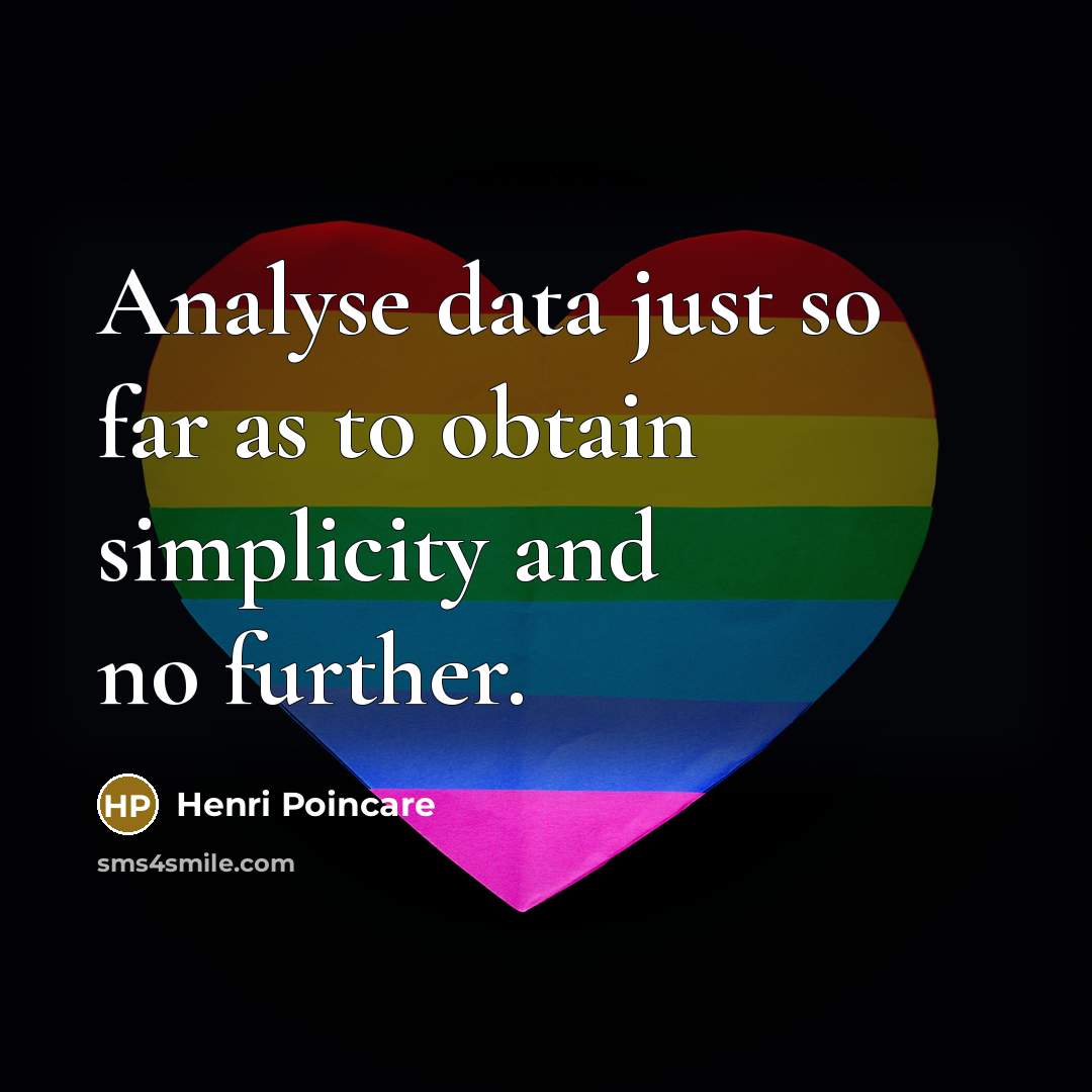 “Analyse data just so far as to obtain simplicity and no further.” quote by Henri Poincare