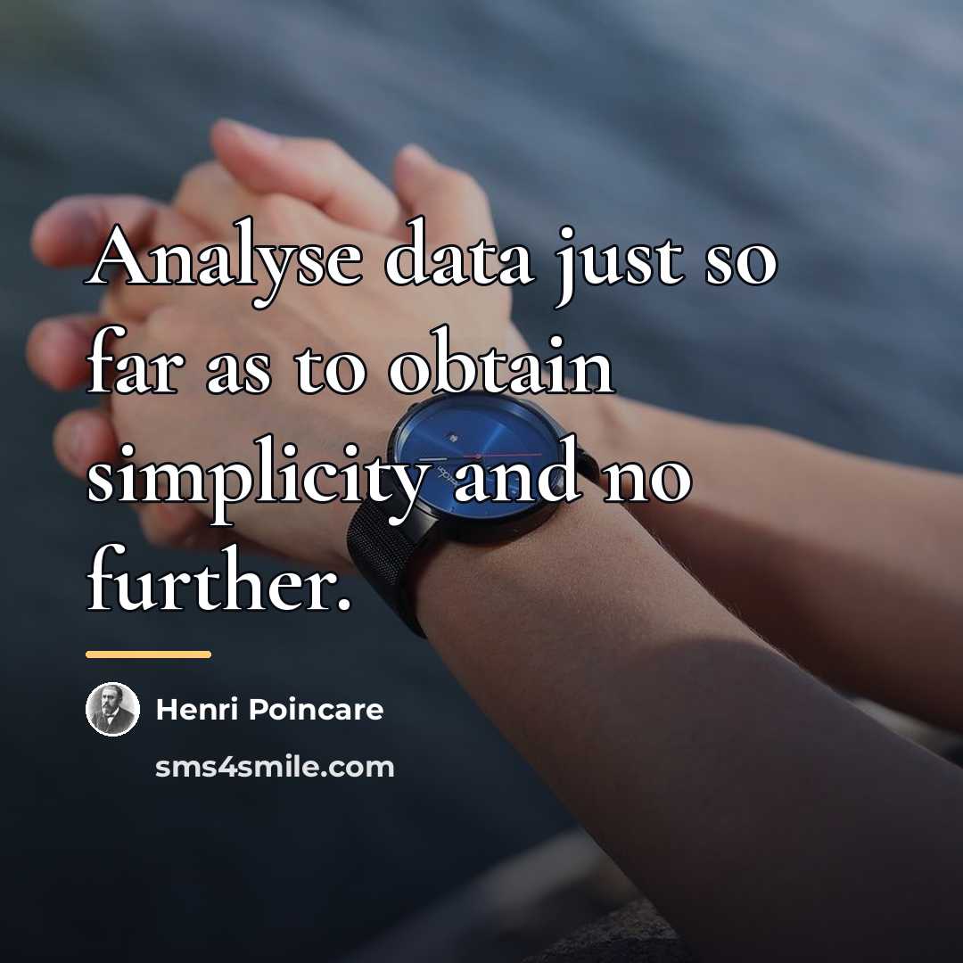 “Analyse data just so far as to obtain simplicity and…” quote by Henri Poincare