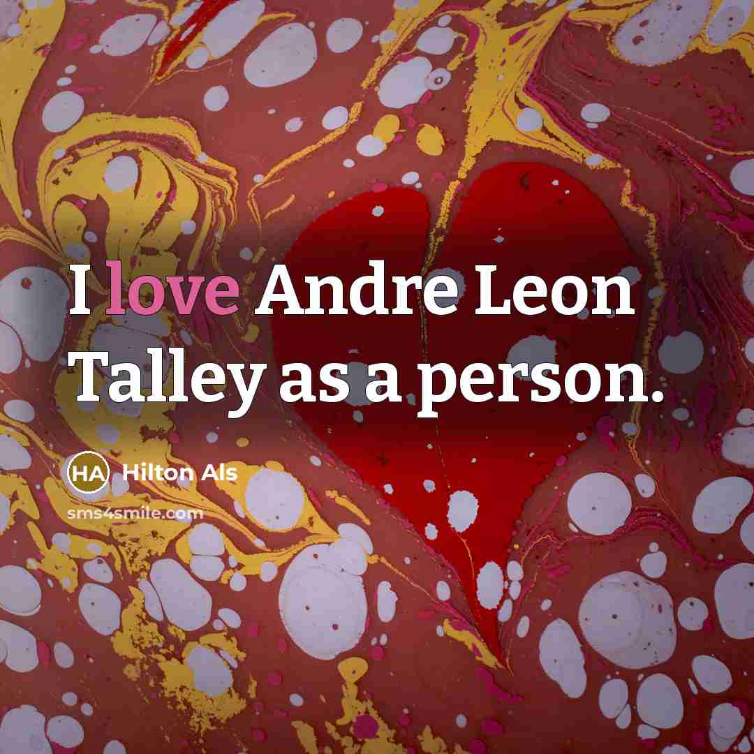 “I love Andre Leon Talley as a person.…” quote by Hilton Als