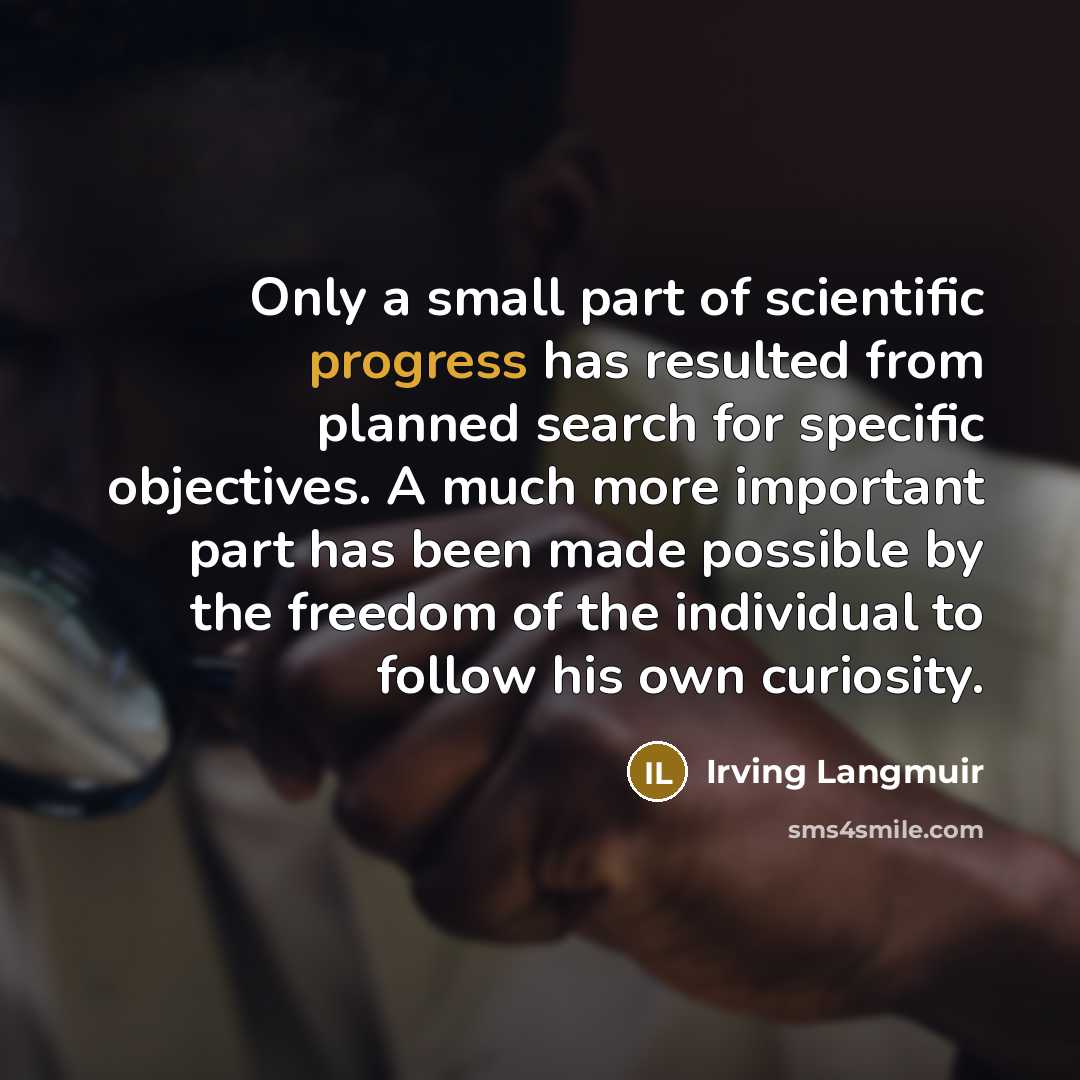 “Only a small part of scientific progress has resulted from…” quote by Irving Langmuir