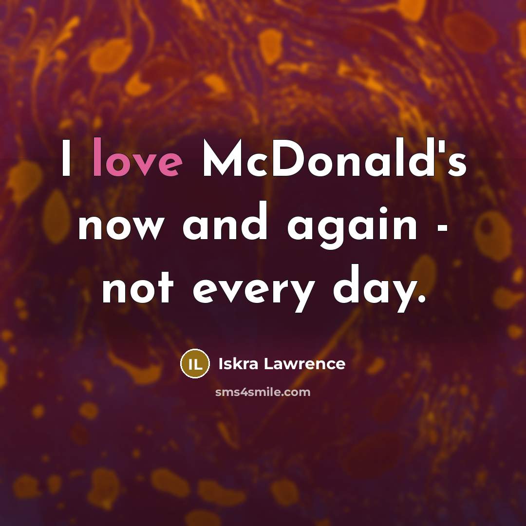 “I love McDonald's now and again - not every day.…” quote by Iskra Lawrence