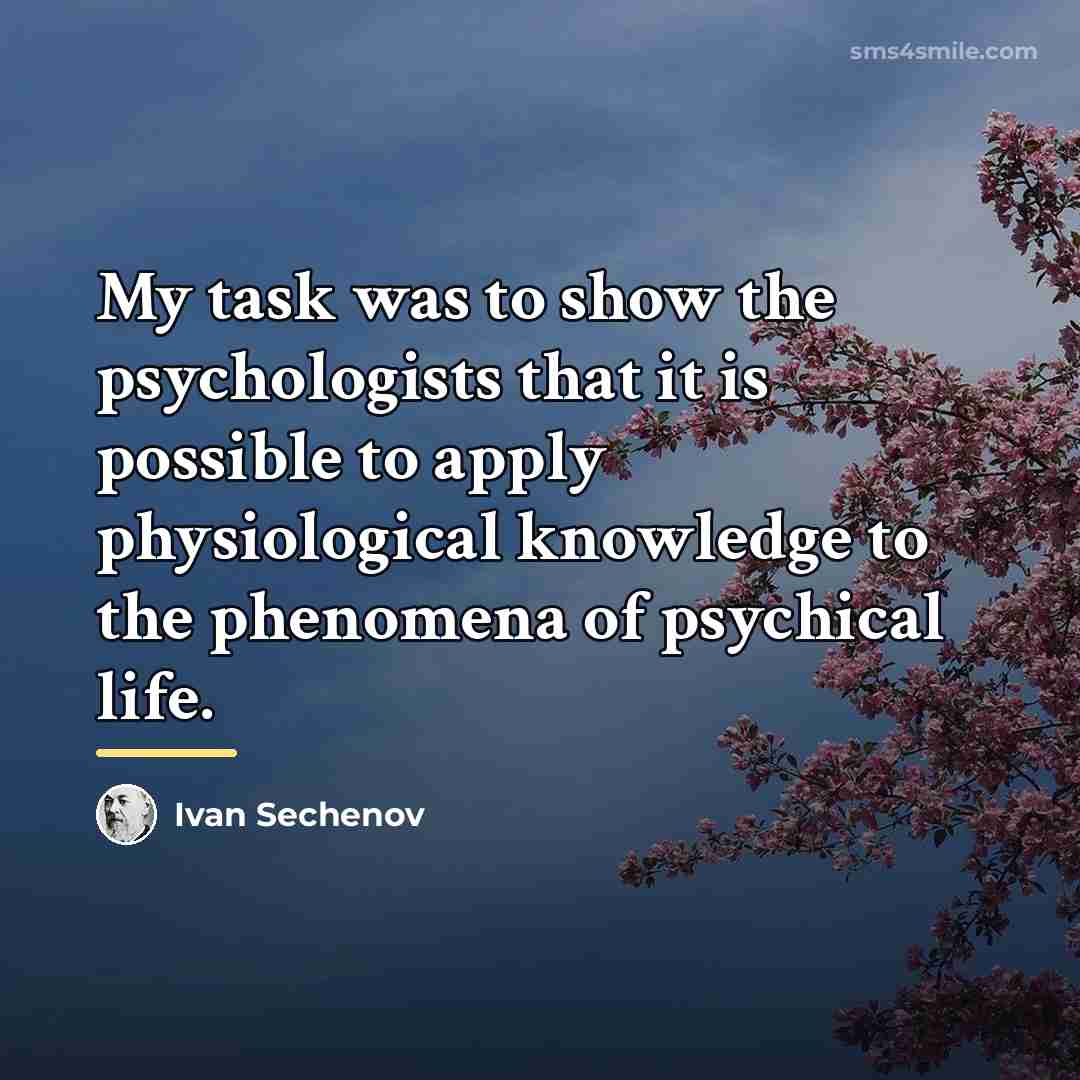 “My task was to show the psychologists that it is…” quote by Ivan Sechenov