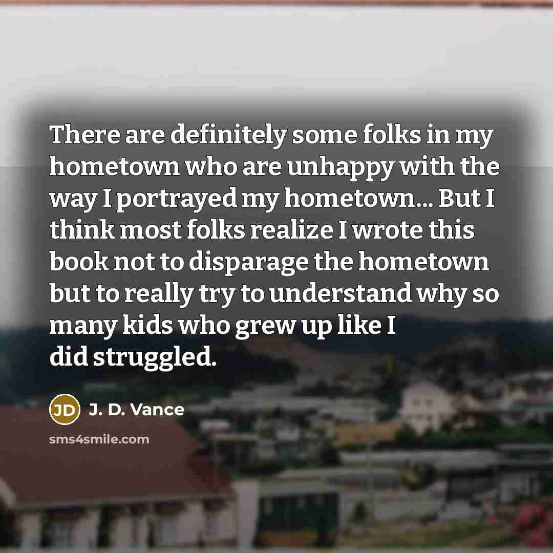 “There are definitely some folks in my hometown who are…” quote by J. D. Vance