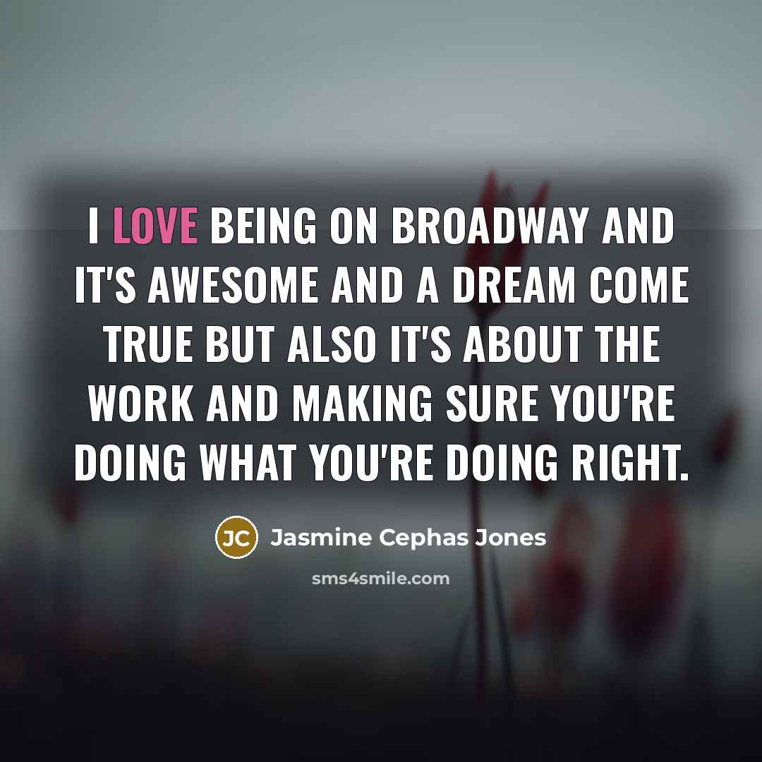 “I love being on Broadway and it's awesome and a…” quote by Jasmine Cephas Jones
