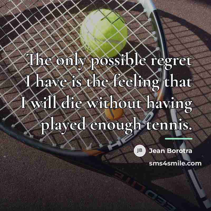 “The only possible regret I have is the feeling that…” quote by Jean Borotra