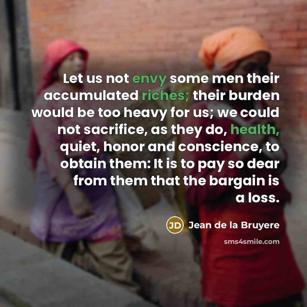 “Let us not envy some men their accumulated riches; their…” quote by Jean de la Bruyere