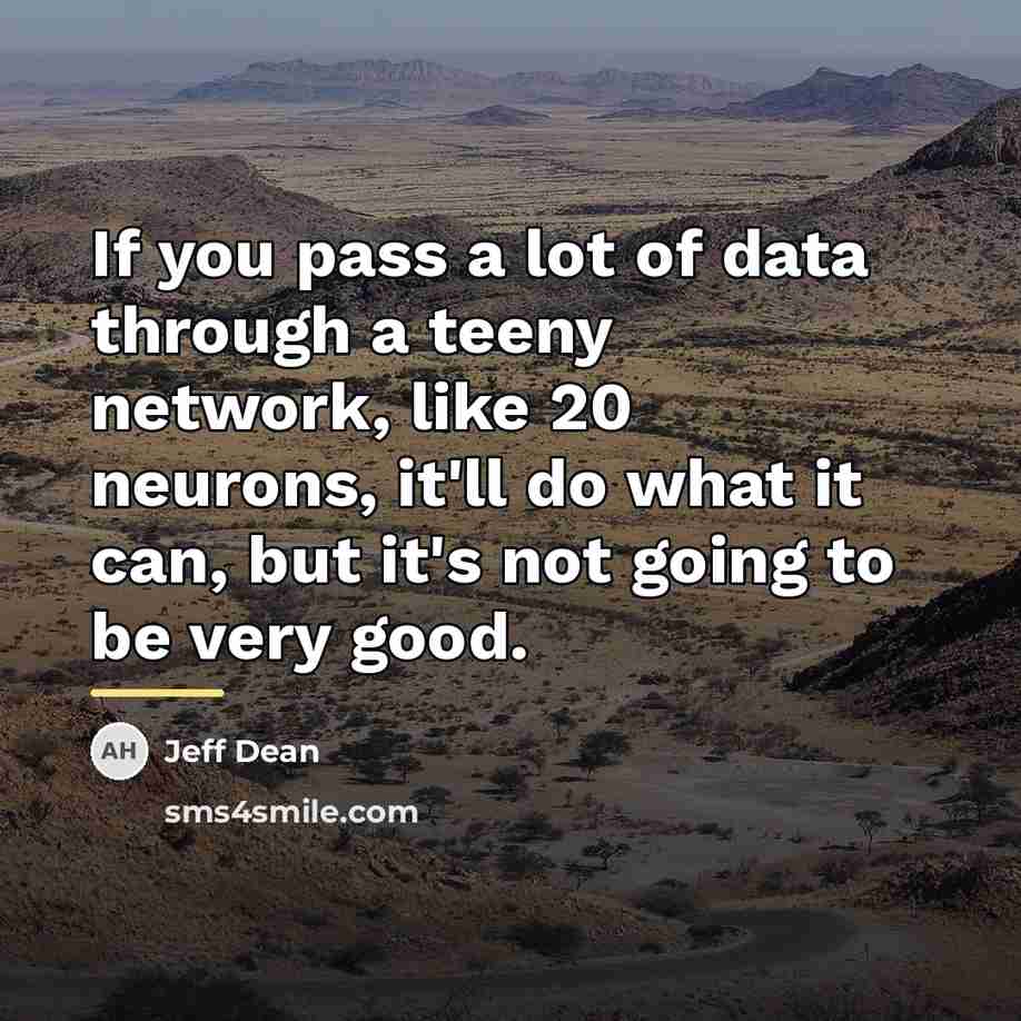 “If you pass a lot of data through a teeny…” quote by Jeff Dean