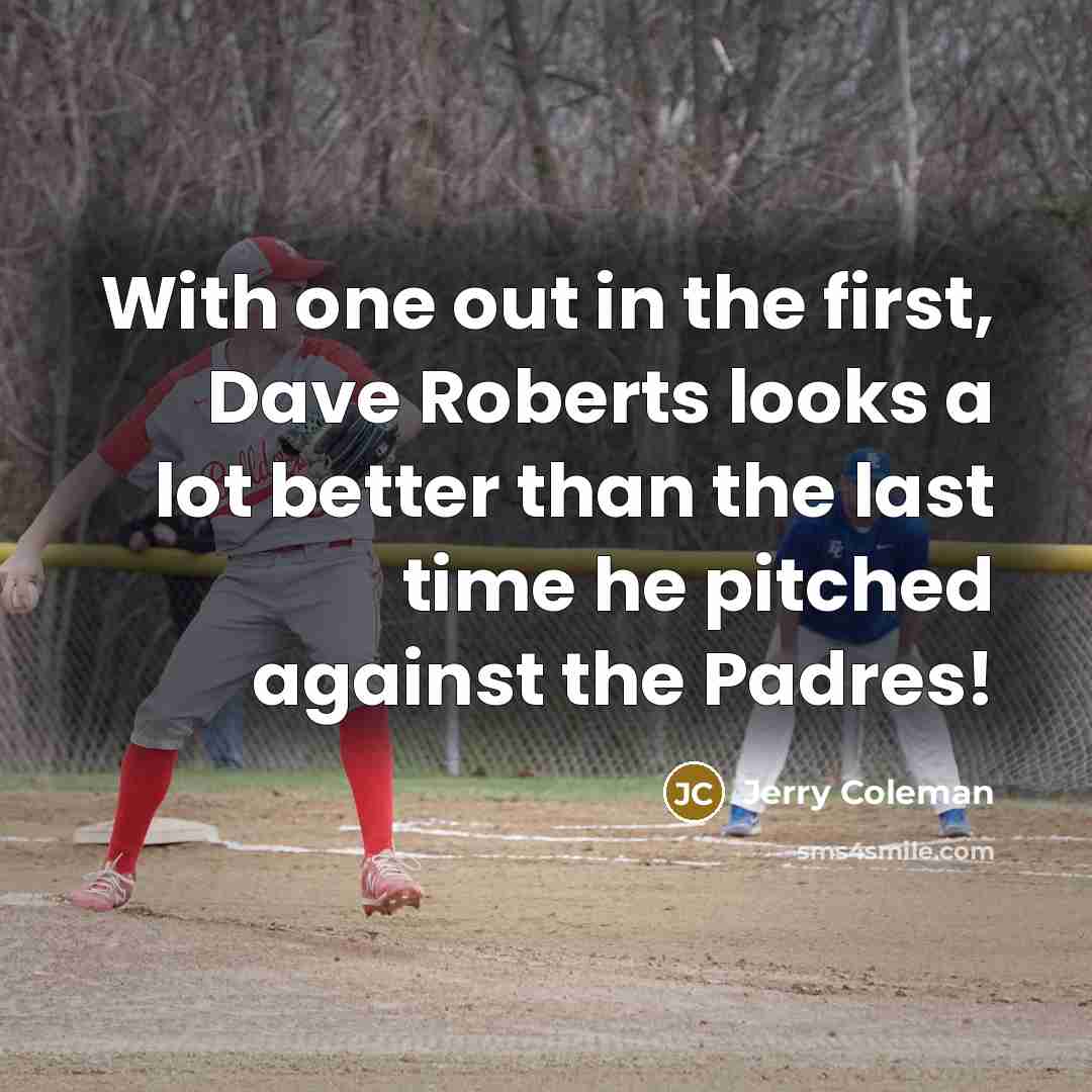 “With one out in the first, Dave Roberts looks a…” quote by Jerry Coleman