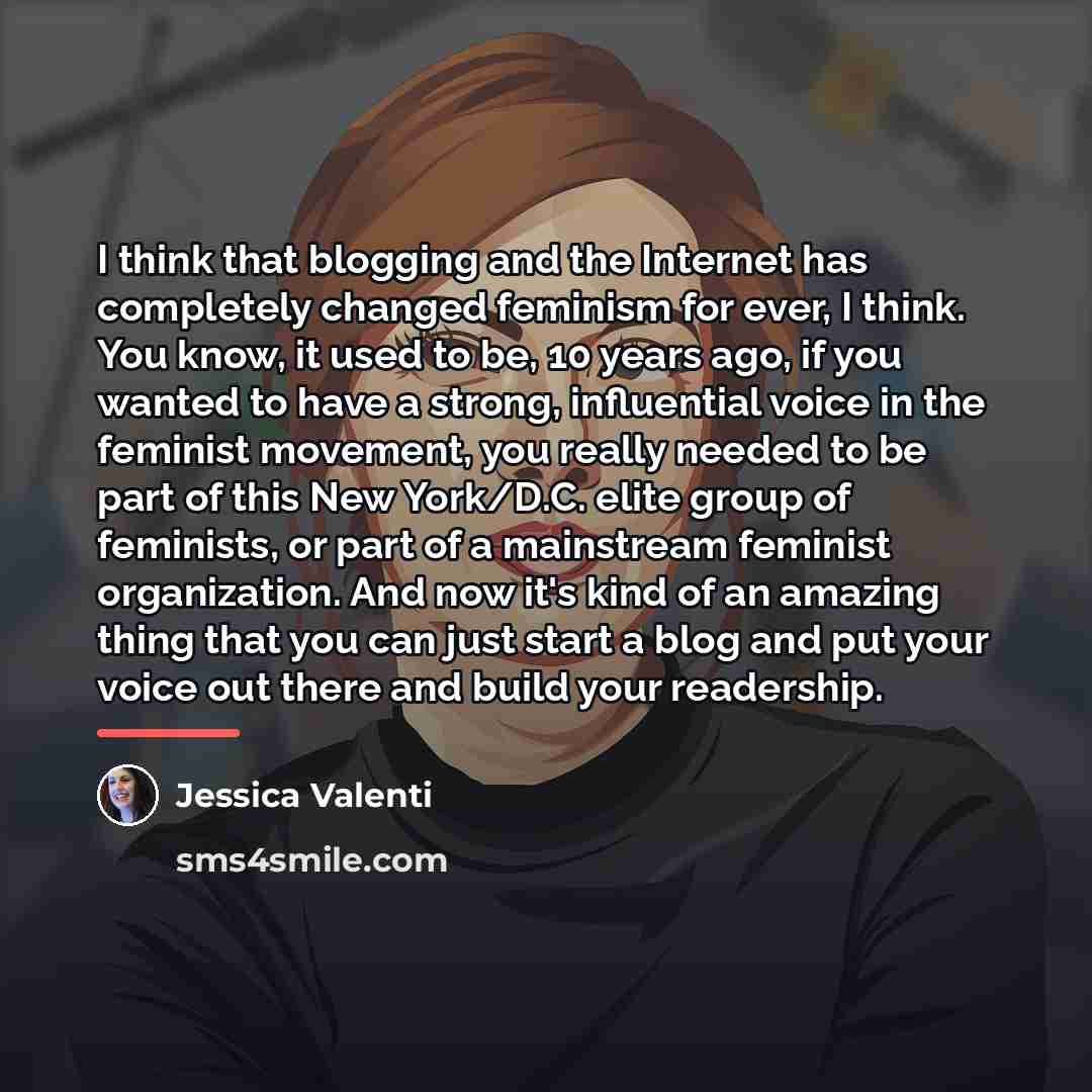 “I think that blogging and the Internet has completely changed…” quote by Jessica Valenti