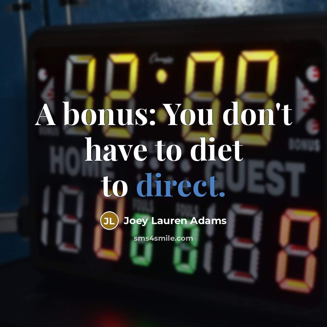 “A bonus: You don't have to diet to direct.…” quote by Joey Lauren Adams