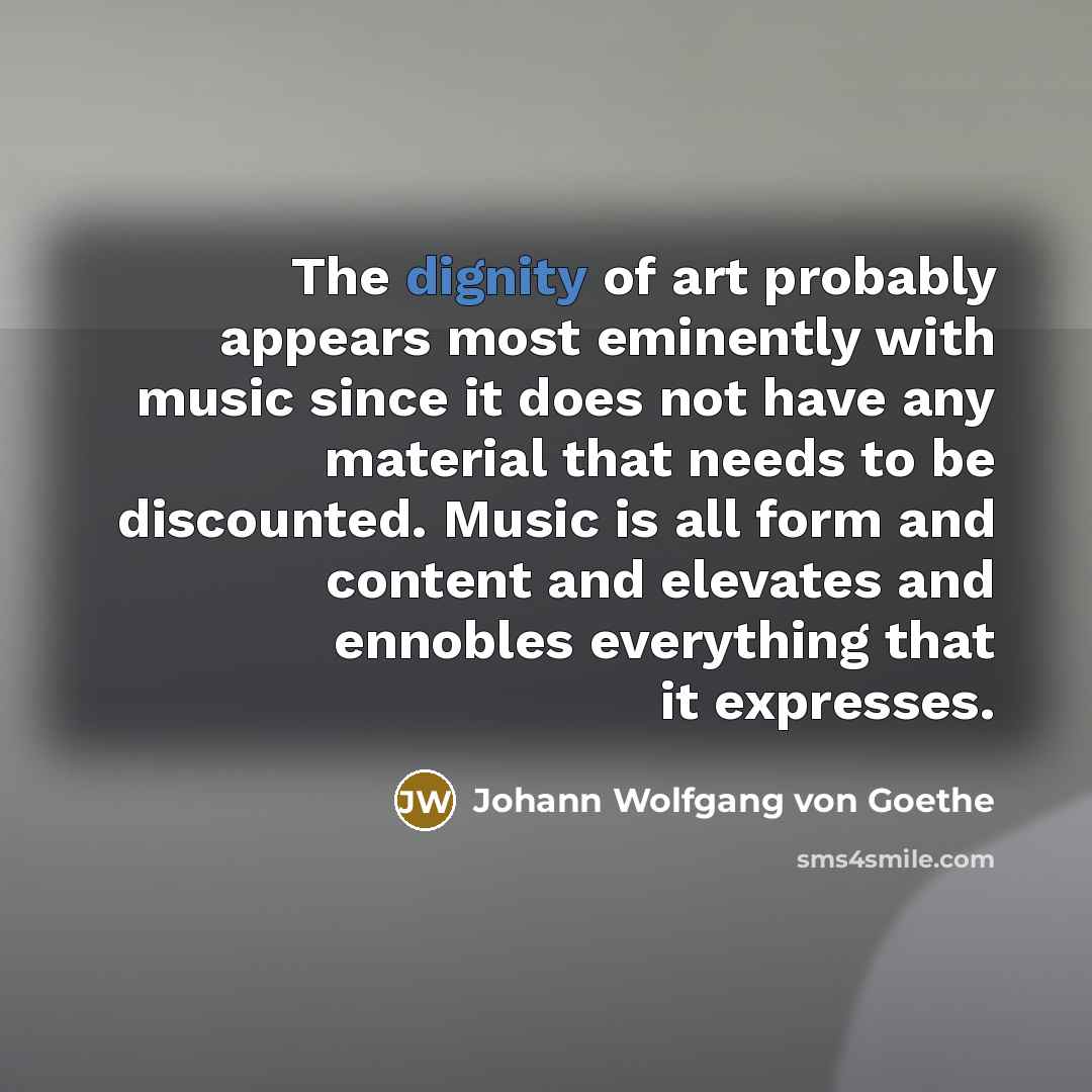 “The dignity of art probably appears most eminently with music…” quote by Johann Wolfgang von Goethe
