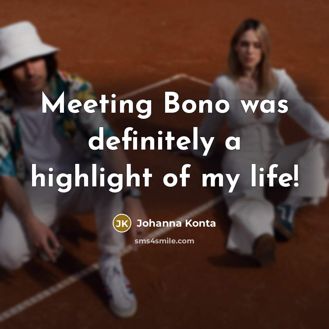“Meeting Bono was definitely a highlight of my life!…” quote by Johanna Konta