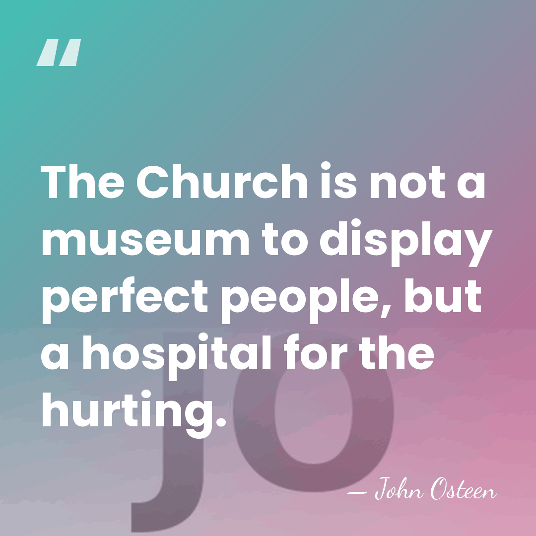 The Church is not a museum to display perfect people, but a&hellip; - John Osteen