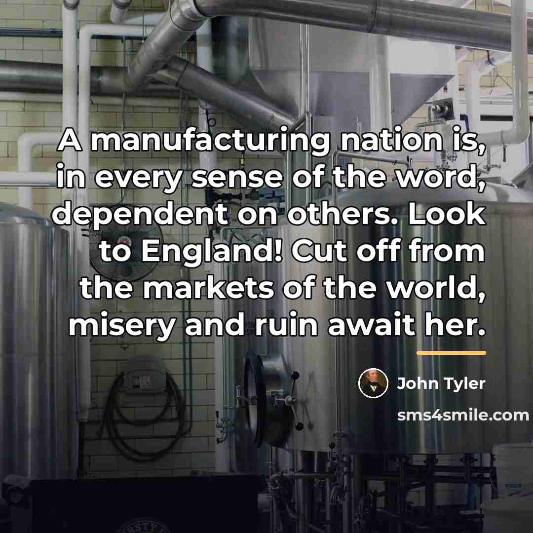 “A manufacturing nation is, in every sense of the word,…” quote by John Tyler