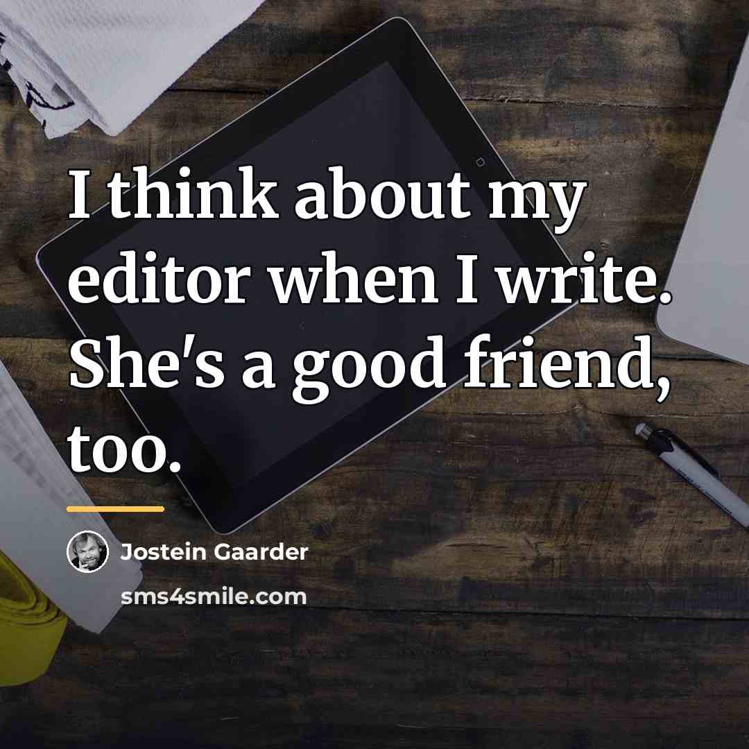 “I think about my editor when I write. She's a…” quote by Jostein Gaarder