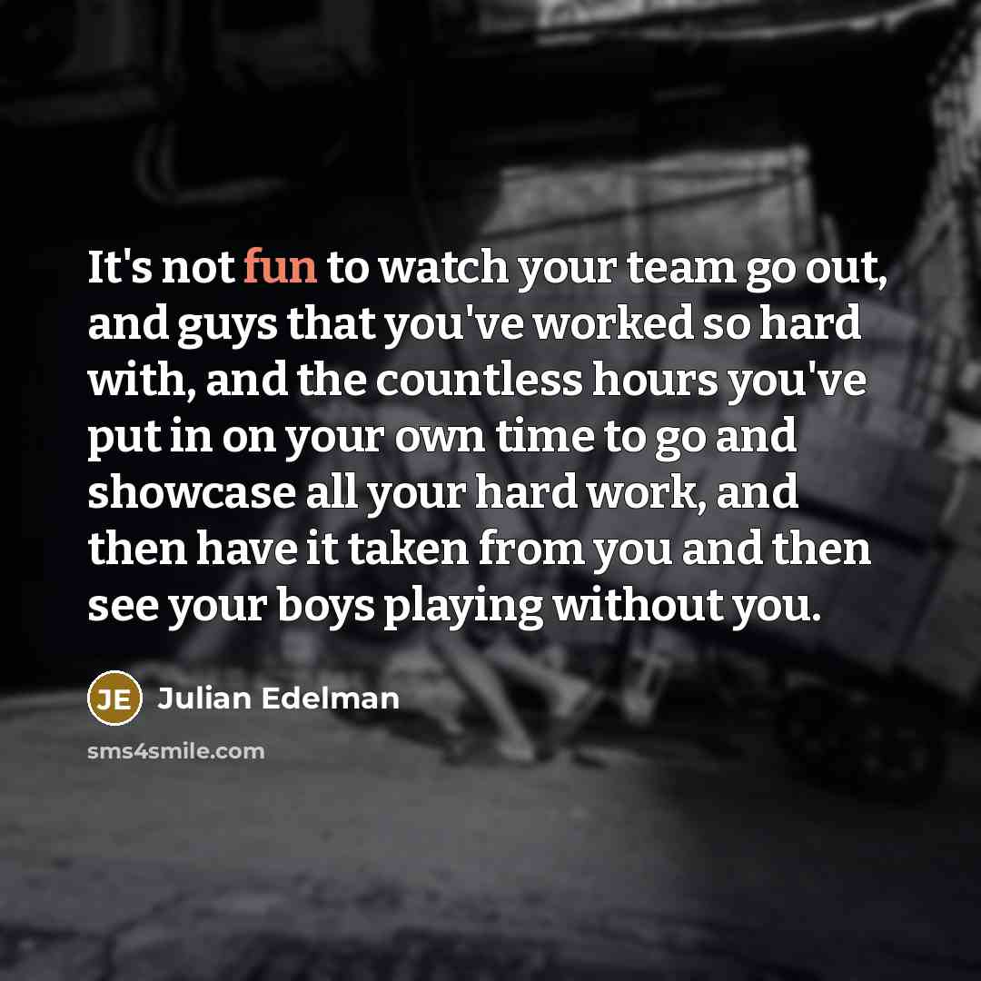“It's not fun to watch your team go out, and…” quote by Julian Edelman