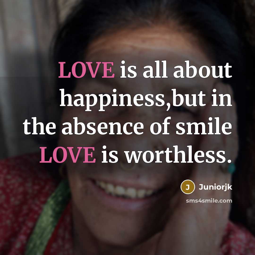 “LOVE is all about happiness,but in the absence of smile…” quote by Juniorjk