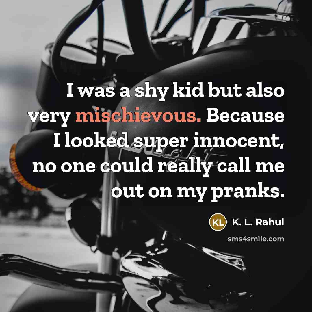 “I was a shy kid but also very mischievous. Because…” quote by K. L. Rahul