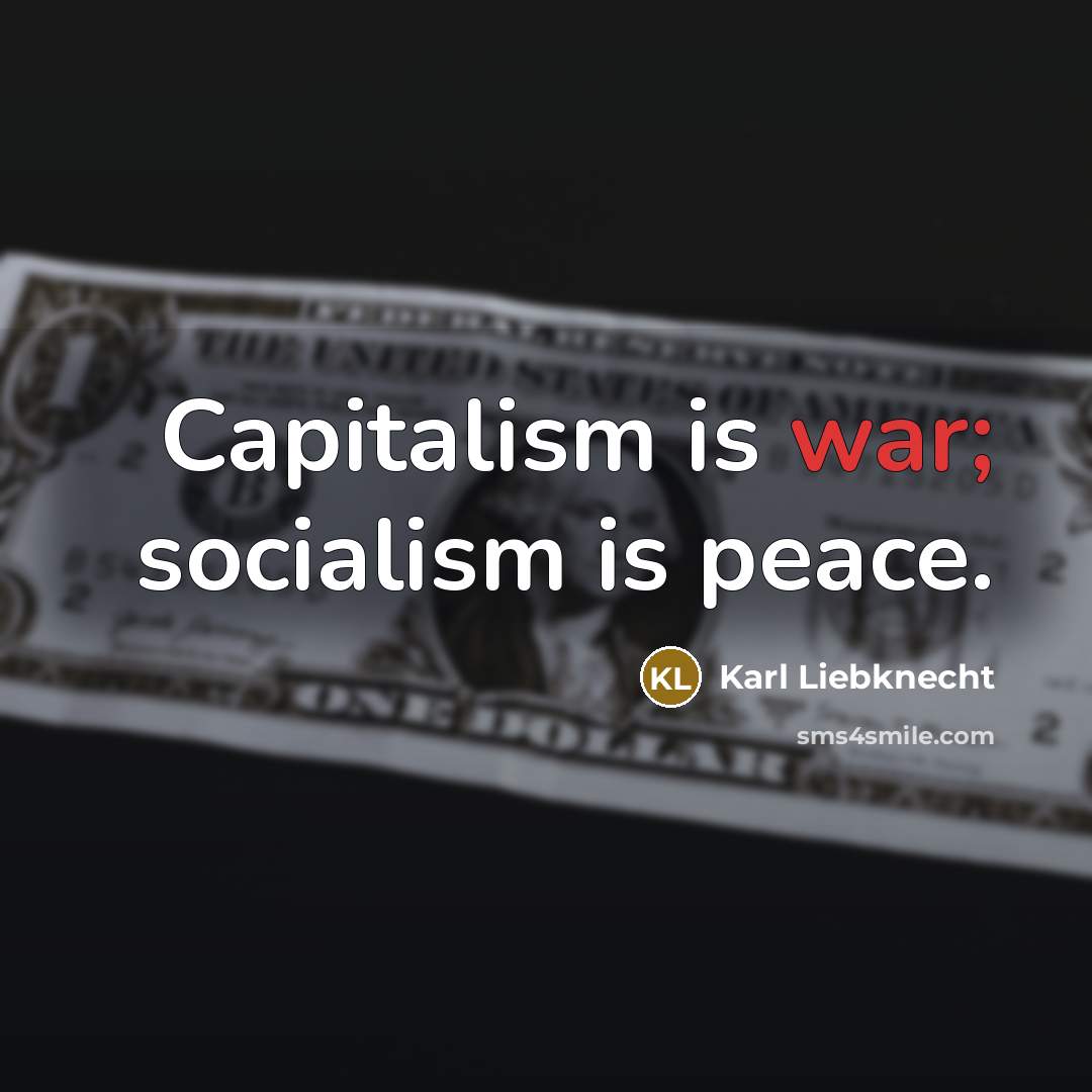 “Capitalism is war; socialism is peace.…” quote by Karl Liebknecht