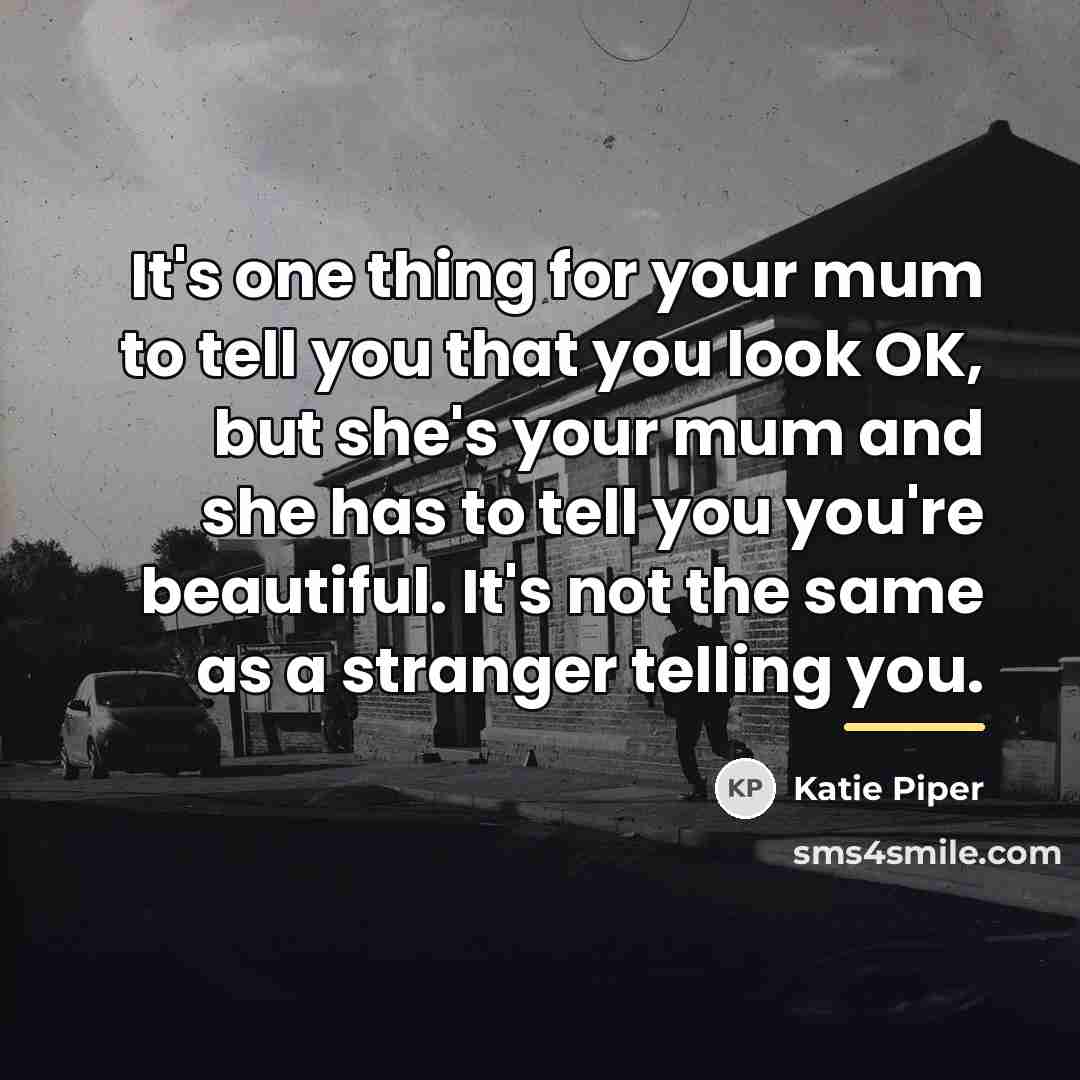 “It's one thing for your mum to tell you that…” quote by Katie Piper