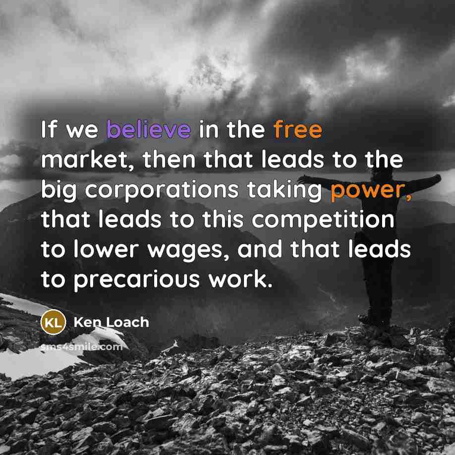 “If we believe in the free market, then that leads…” quote by Ken Loach