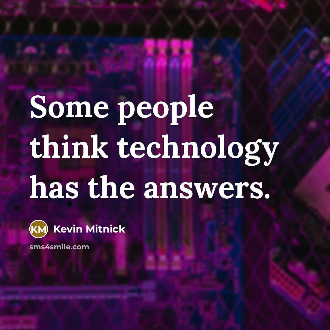 “Some people think technology has the answers.…” quote by Kevin Mitnick