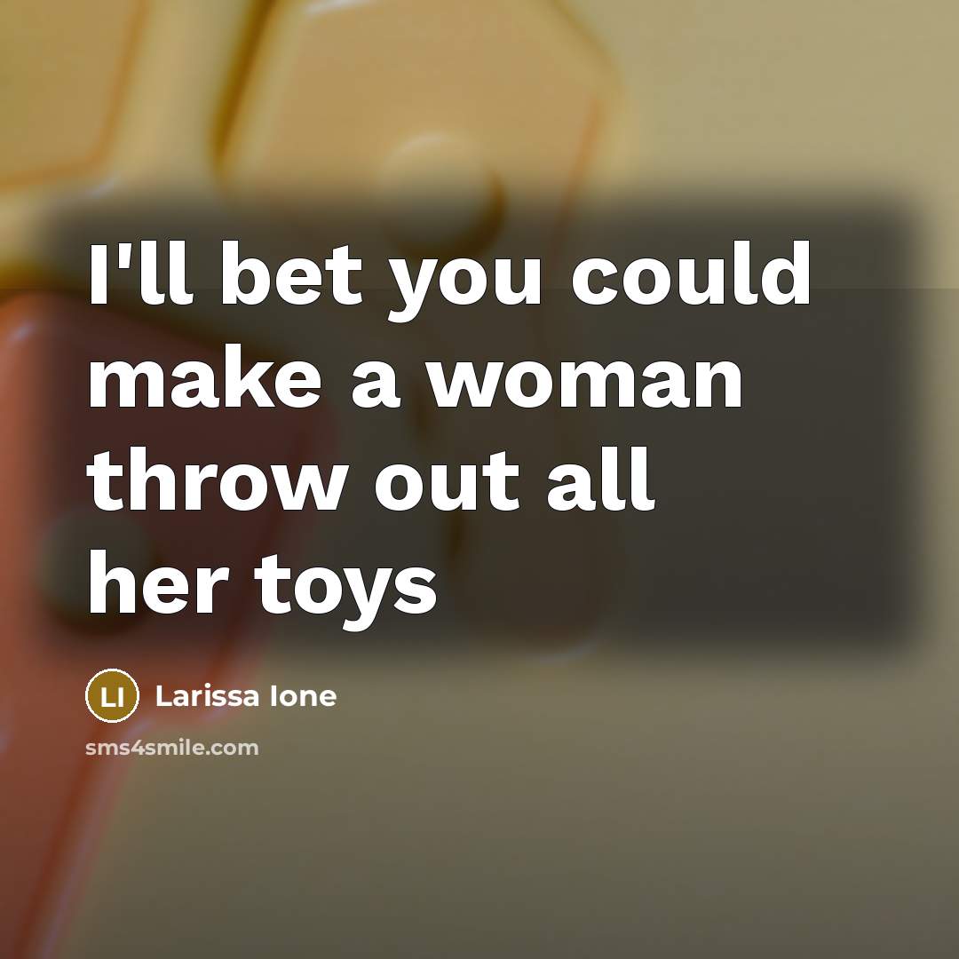 “I'll bet you could make a woman throw out all…” quote by Larissa Ione