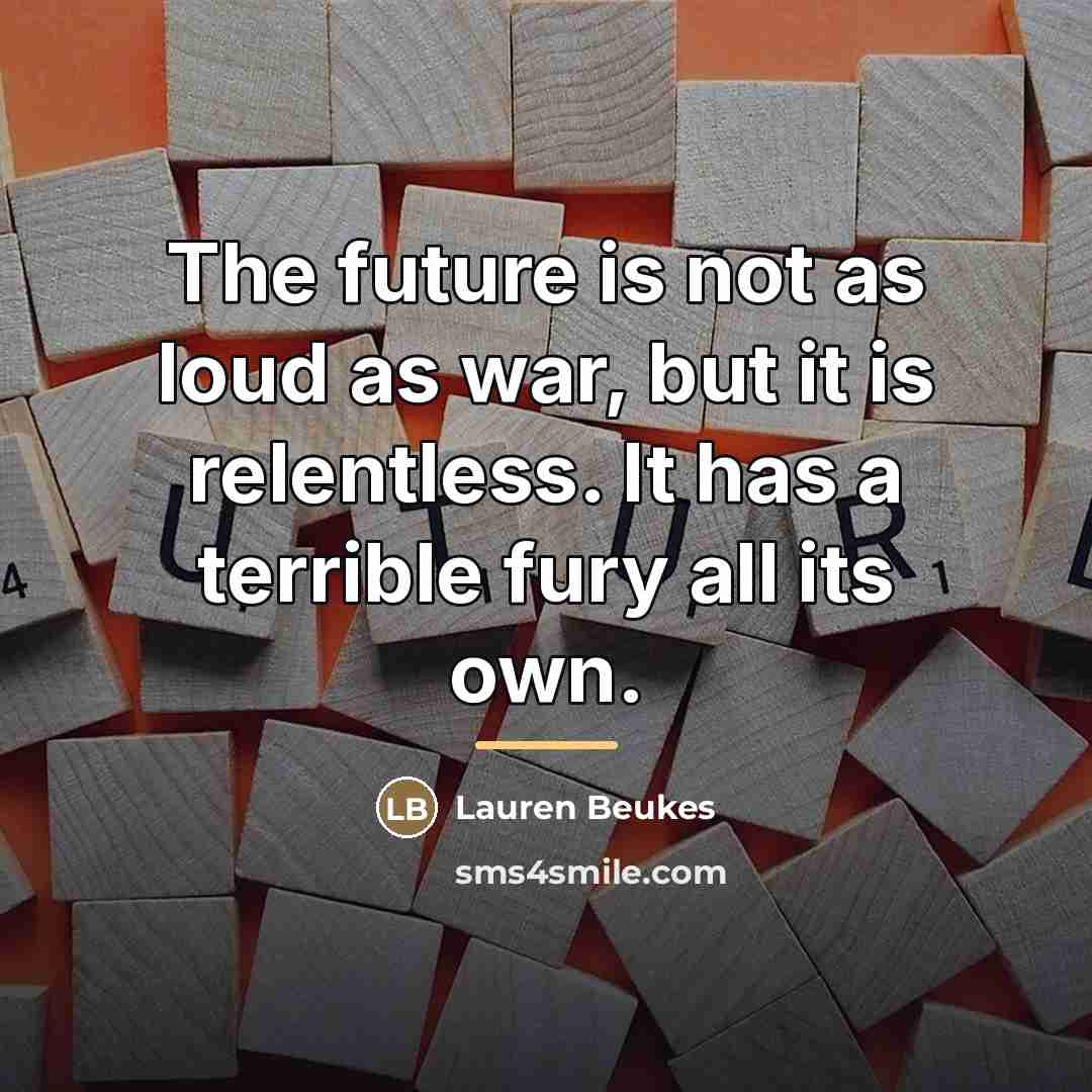 “The future is not as loud as war, but it…” quote by Lauren Beukes