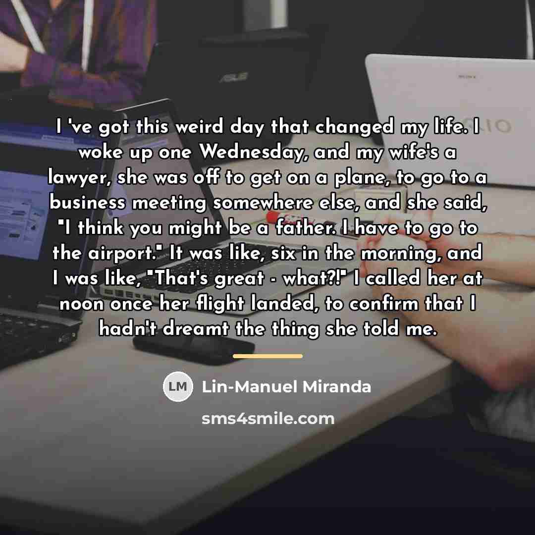 “I 've got this weird day that changed my life.…” quote by Lin-Manuel Miranda