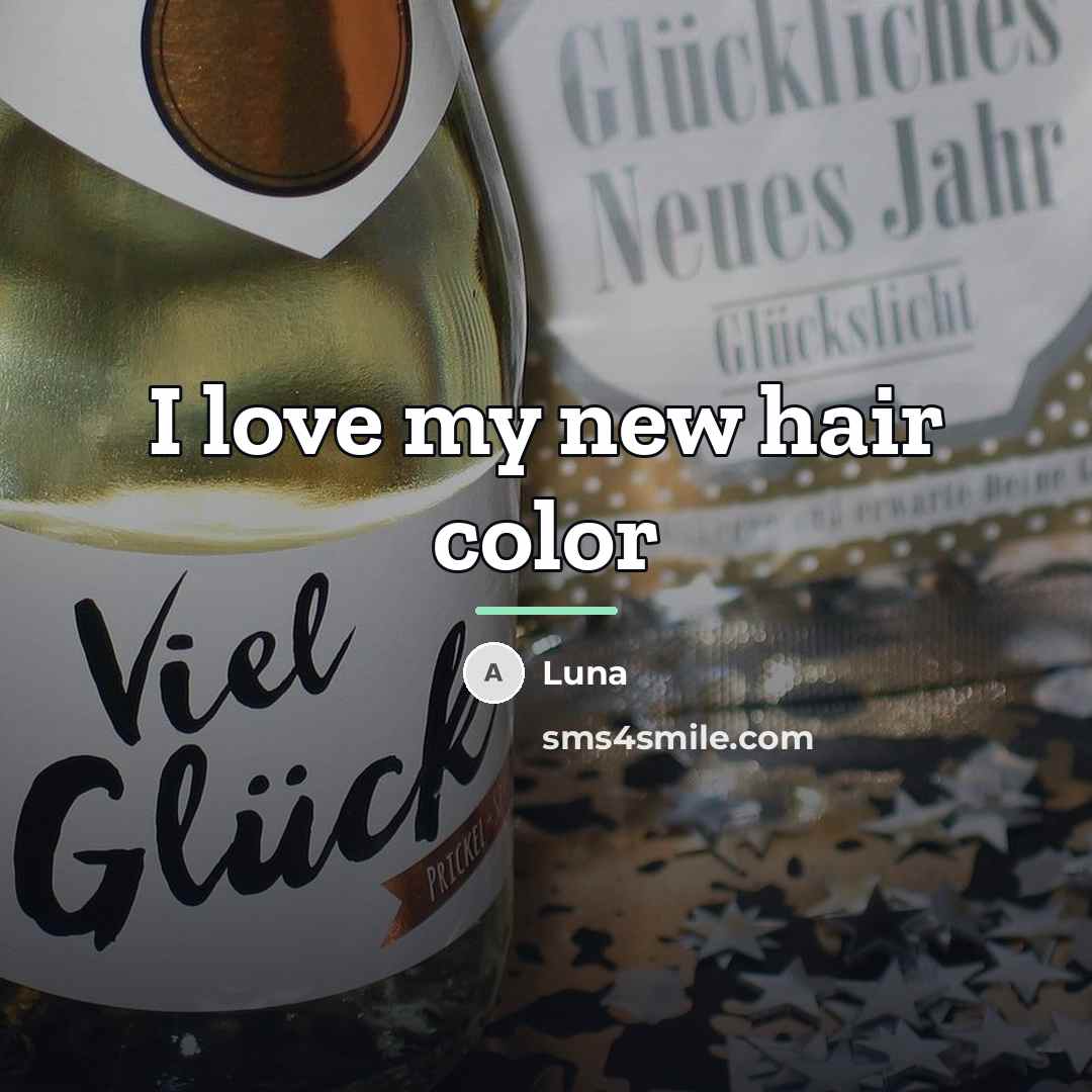“I love my new hair color…” quote by Luna