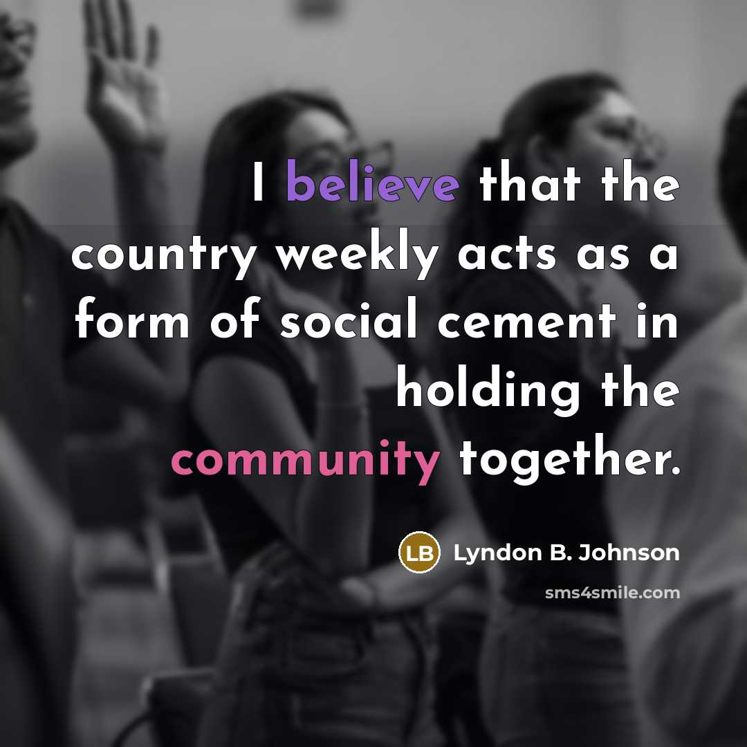 “I believe that the country weekly acts as a form…” quote by Lyndon B. Johnson