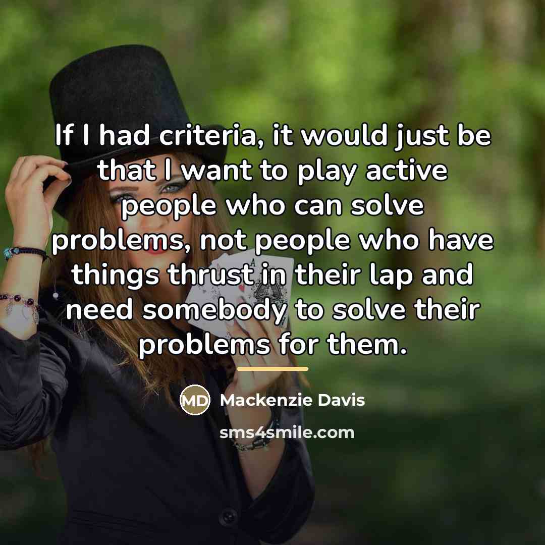“If I had criteria, it would just be that I…” quote by Mackenzie Davis